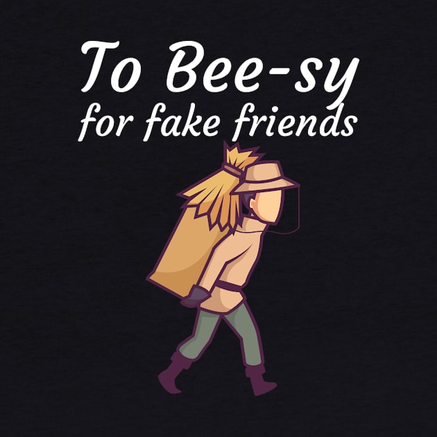 To Bee sy for fake friends by maxcode